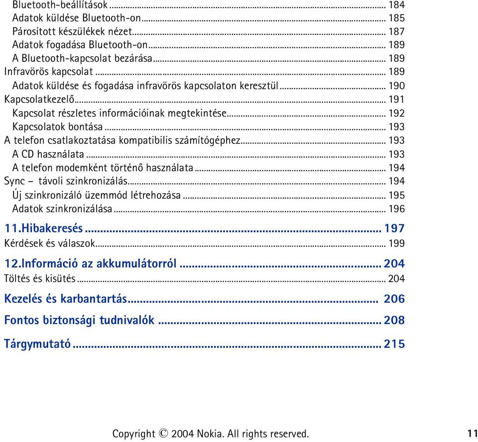 .. 193 A telefon csatlakoztatása kompatibilis számítógéphez... 193 A CD használata... 193 A telefon modemként történõ használata... 194 Sync távoli szinkronizálás.