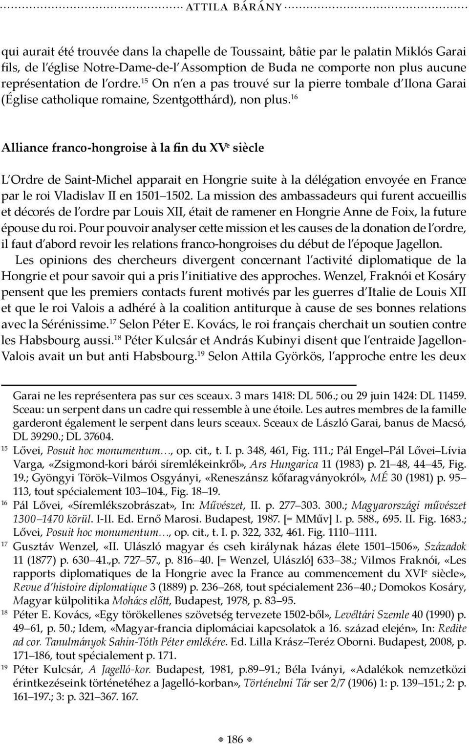 16 Alliance franco-hongroise à la fin du XV e siècle L Ordre de Saint-Michel apparait en Hongrie suite à la délégation envoyée en France par le roi Vladislav II en 1501 1502.