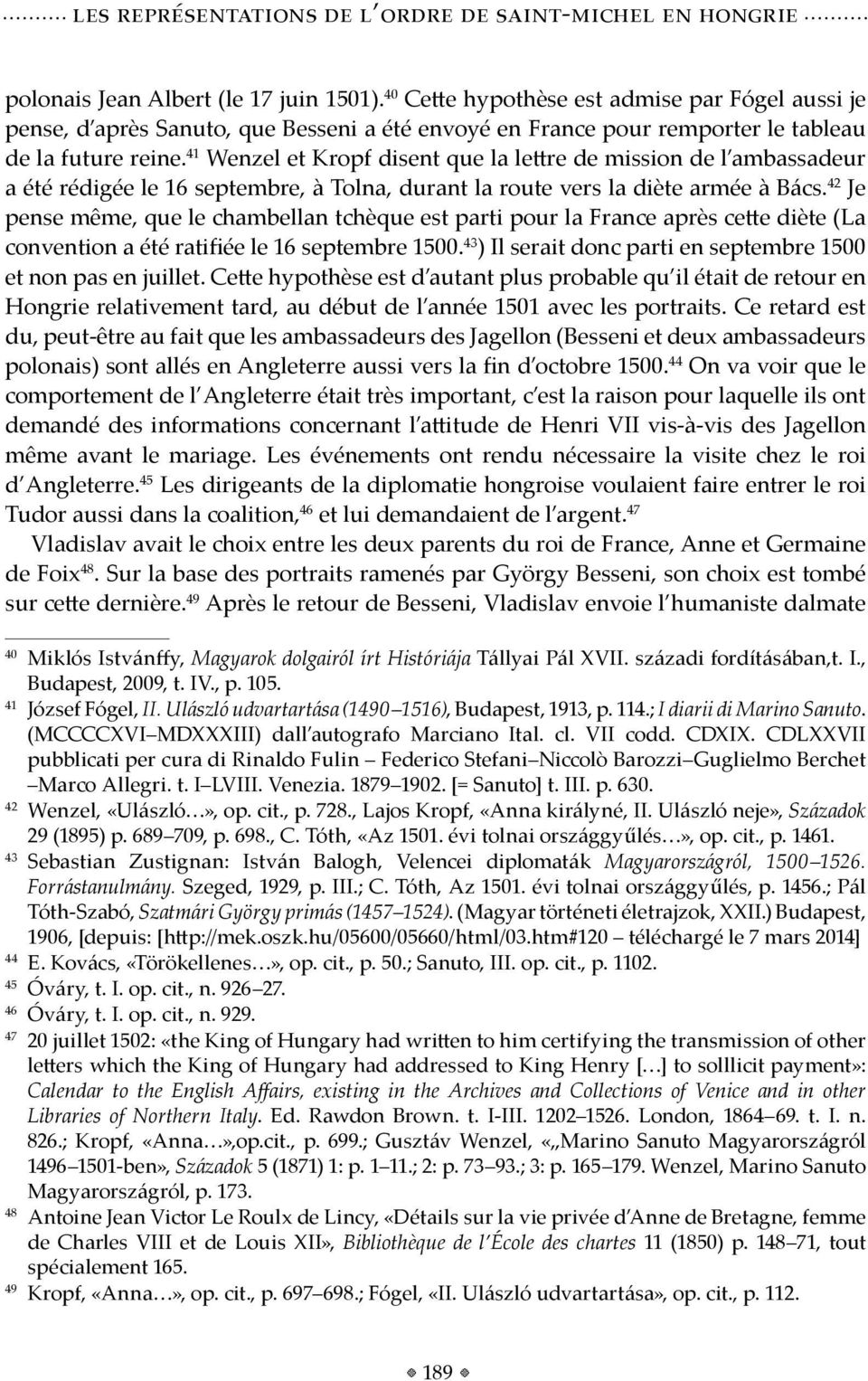 41 Wenzel et Kropf disent que la lettre de mission de l ambassadeur a été rédigée le 16 septembre, à Tolna, durant la route vers la diète armée à Bács.