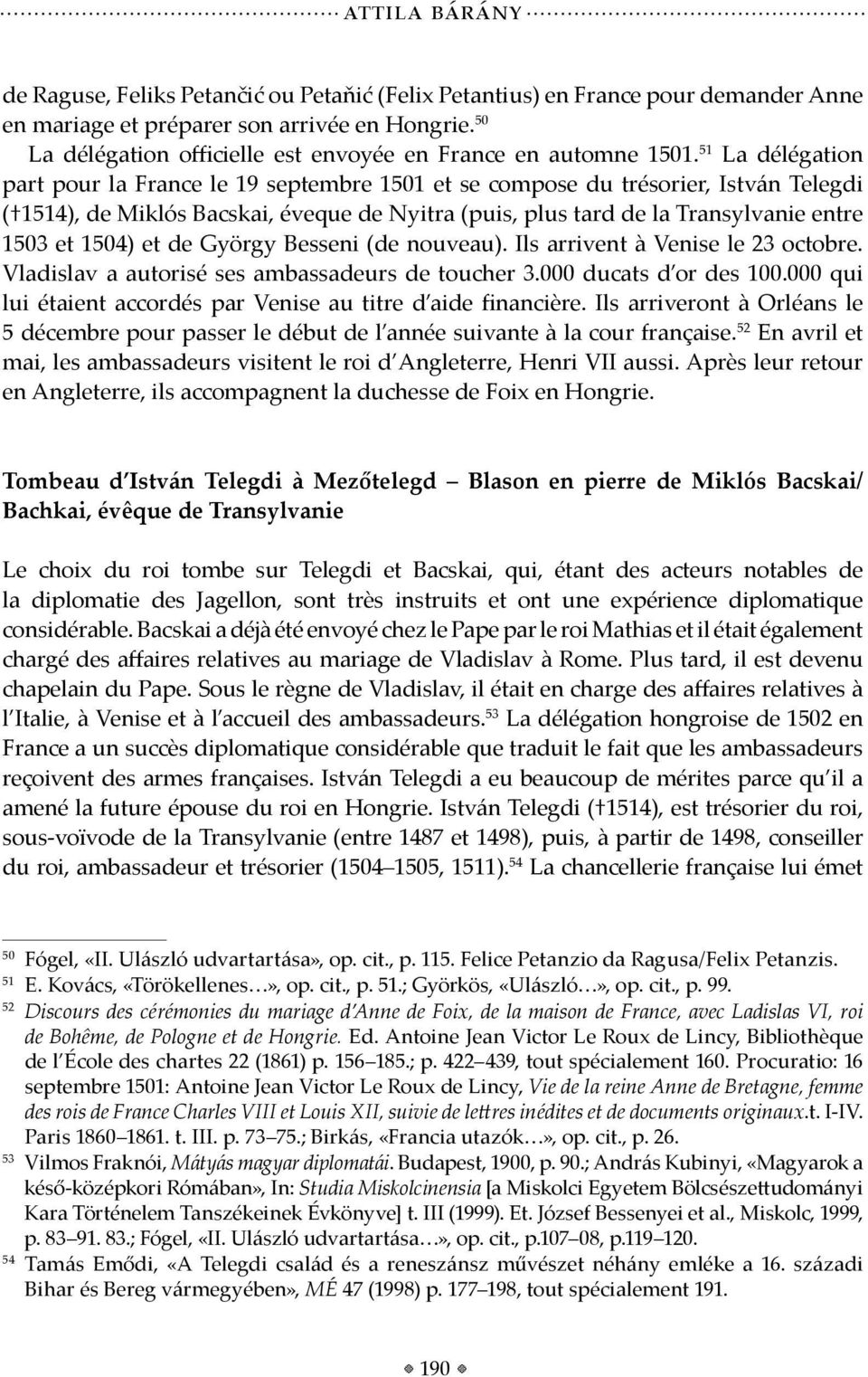 51 La délégation part pour la France le 19 septembre 1501 et se compose du trésorier, István Telegdi ( 1514), de Miklós Bacskai, éveque de Nyitra (puis, plus tard de la Transylvanie entre 1503 et