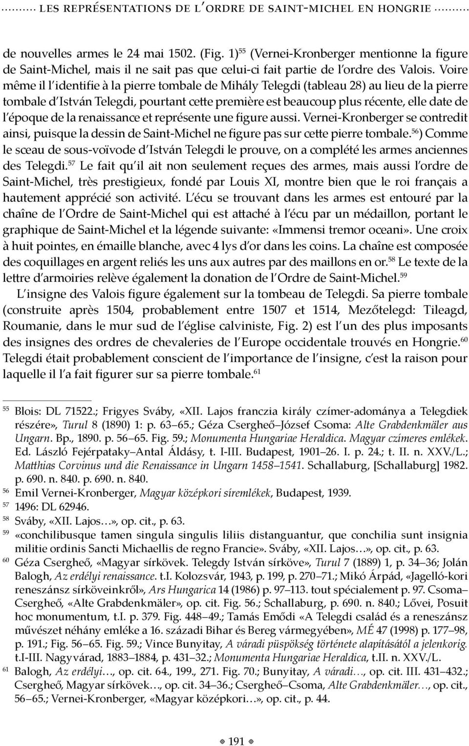 Voire même il l identifie à la pierre tombale de Mihály Telegdi (tableau 28) au lieu de la pierre tombale d István Telegdi, pourtant cette première est beaucoup plus récente, elle date de l époque de