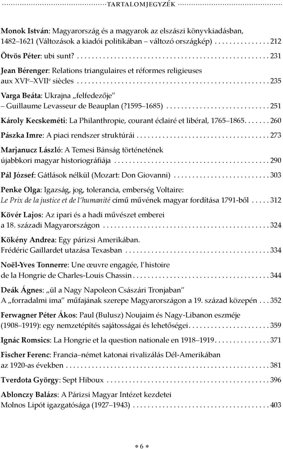 ..251 Károly Kecskeméti: La Philanthropie, courant éclairé et libéral, 1765 1865....260 Pászka Imre: A piaci rendszer struktúrái.