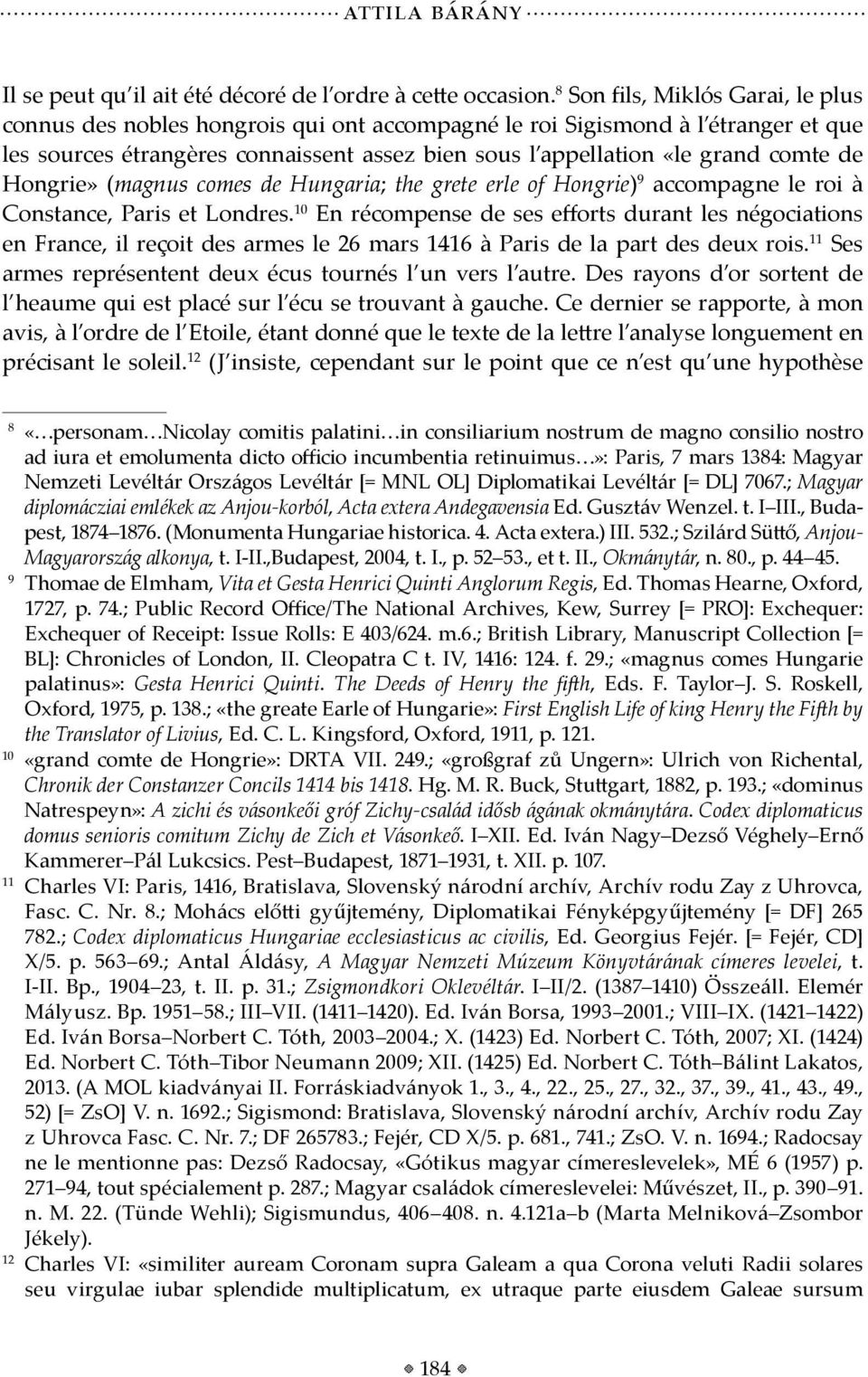 de Hongrie» (magnus comes de Hungaria; the grete erle of Hongrie) 9 accompagne le roi à Constance, Paris et Londres.