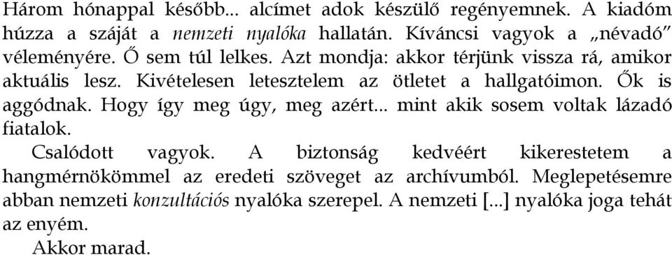 Kivételesen letesztelem az ötletet a hallgatóimon. Ők is aggódnak. Hogy így meg úgy, meg azért... mint akik sosem voltak lázadó fiatalok.