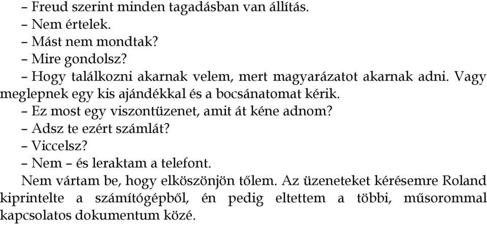 Ez most egy viszontüzenet, amit át kéne adnom? Adsz te ezért számlát? Viccelsz? Nem és leraktam a telefont.