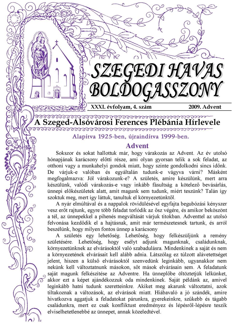 De várjuk-e valóban és egyáltalán tudunk-e vágyva várni? Másként megfogalmazva: Jól várakozunk-e?