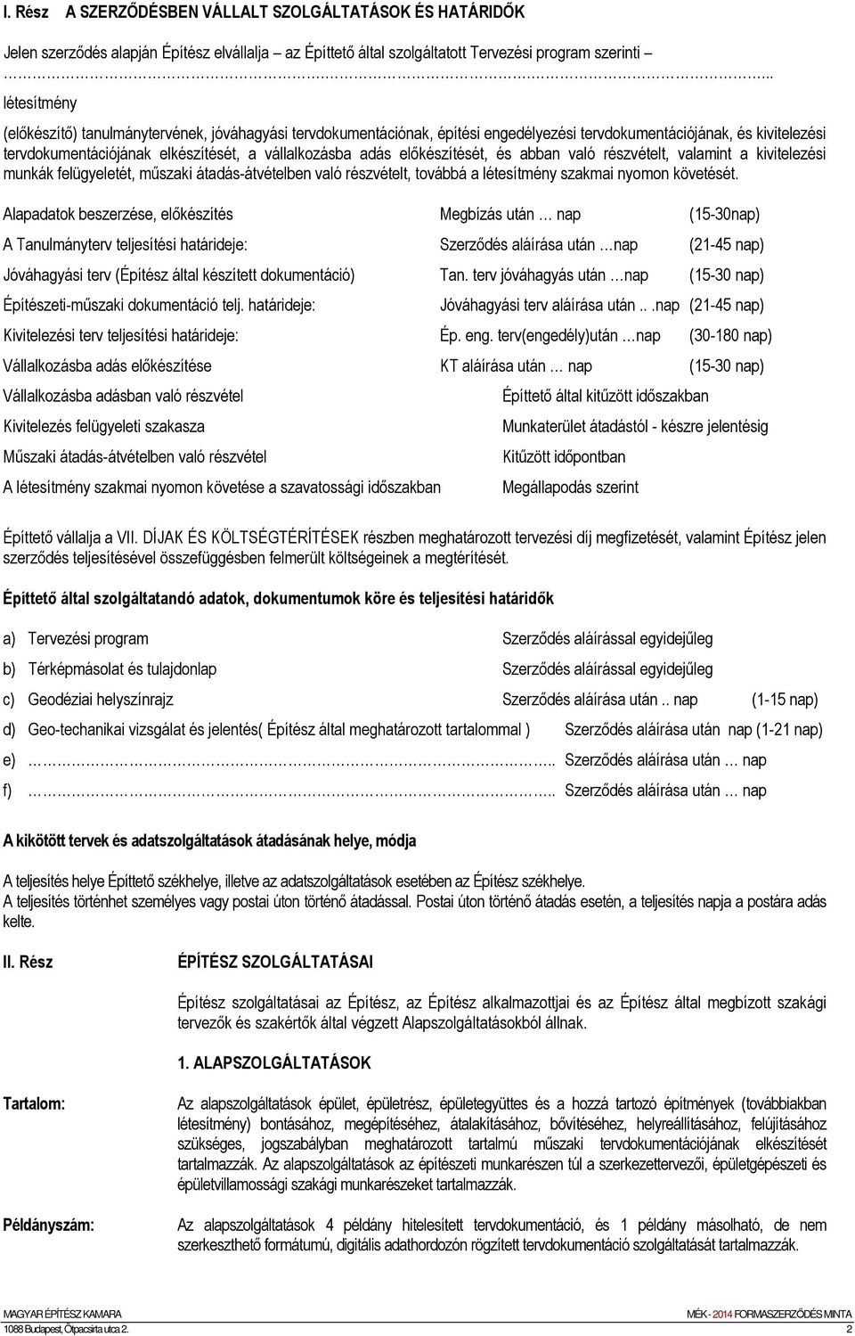 előkészítését, és abban való részvételt, valamint a kivitelezési munkák felügyeletét, műszaki átadás-átvételben való részvételt, továbbá a létesítmény szakmai nyomon követését.