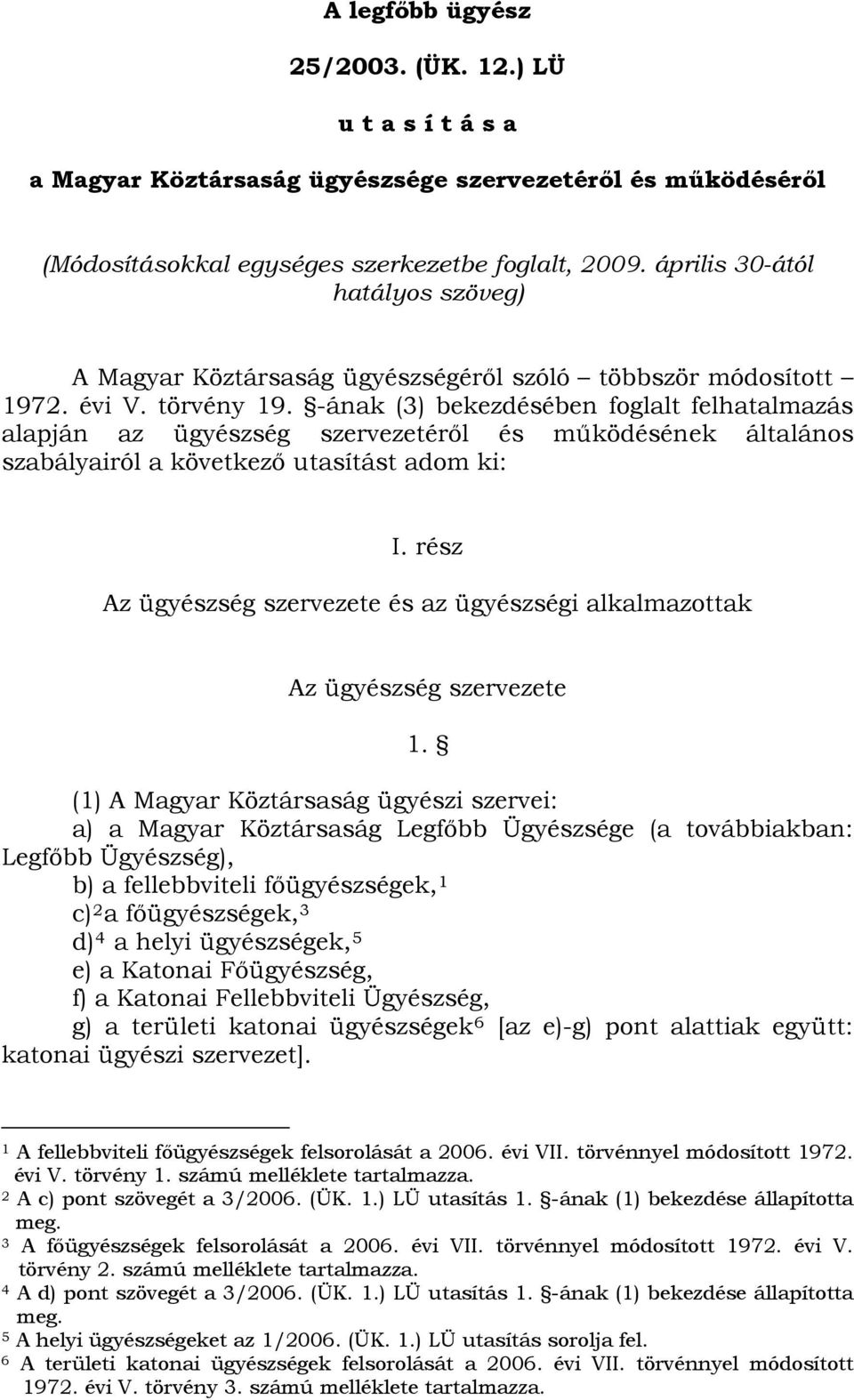 -ának (3) bekezdésében foglalt felhatalmazás alapján az ügyészség szervezetéről és működésének általános szabályairól a következő utasítást adom ki: I.