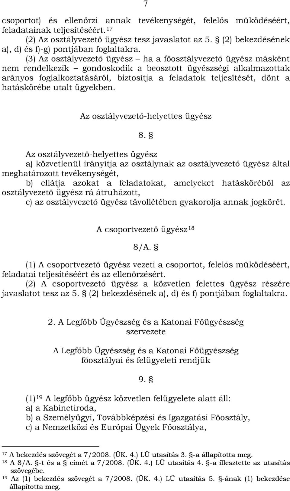 (3) Az osztályvezető ügyész ha a főosztályvezető ügyész másként nem rendelkezik gondoskodik a beosztott ügyészségi alkalmazottak arányos foglalkoztatásáról, biztosítja a feladatok teljesítését, dönt