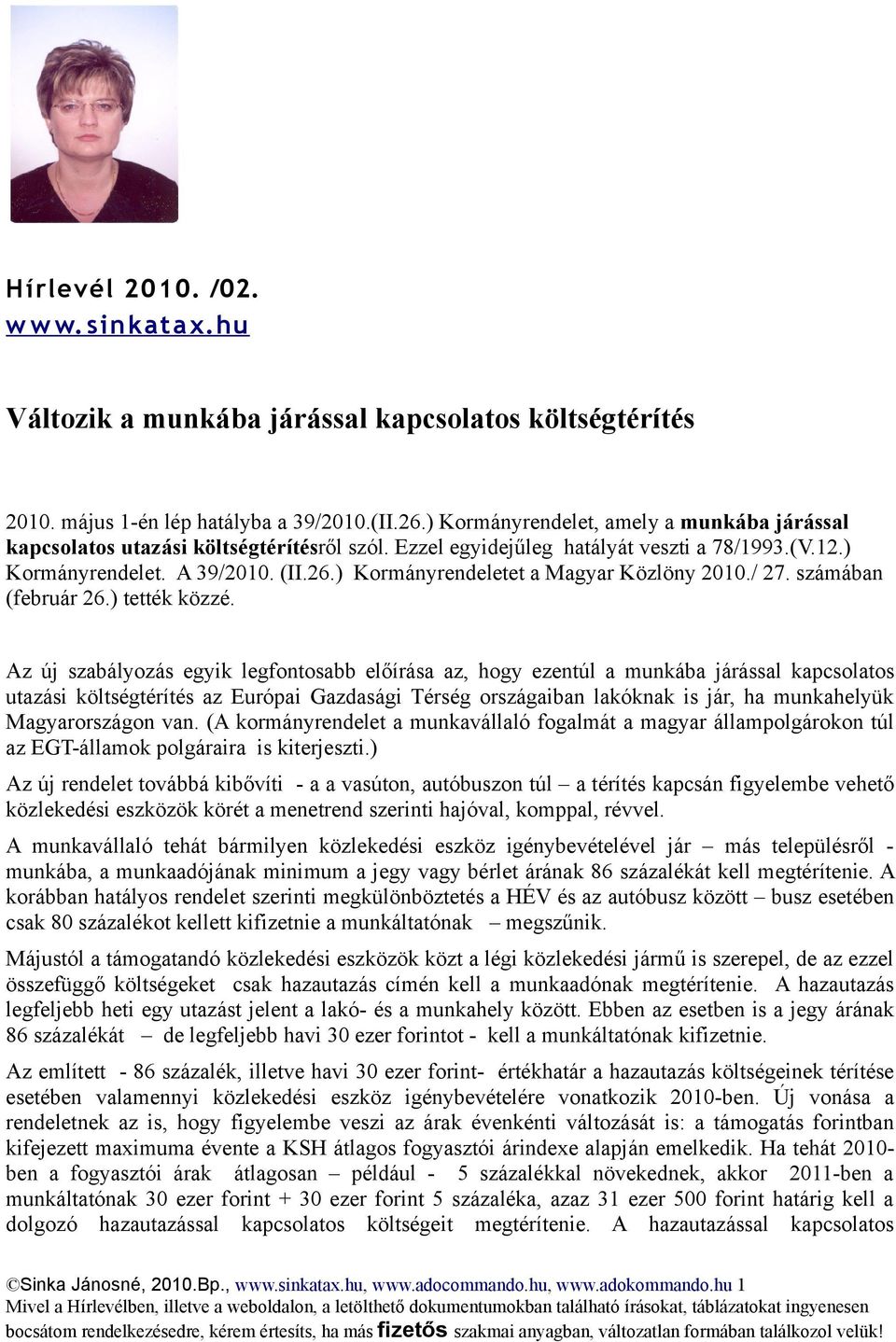 ) Kormányrendeletet a Magyar Közlöny 2010./ 27. számában (február 26.) tették közzé.