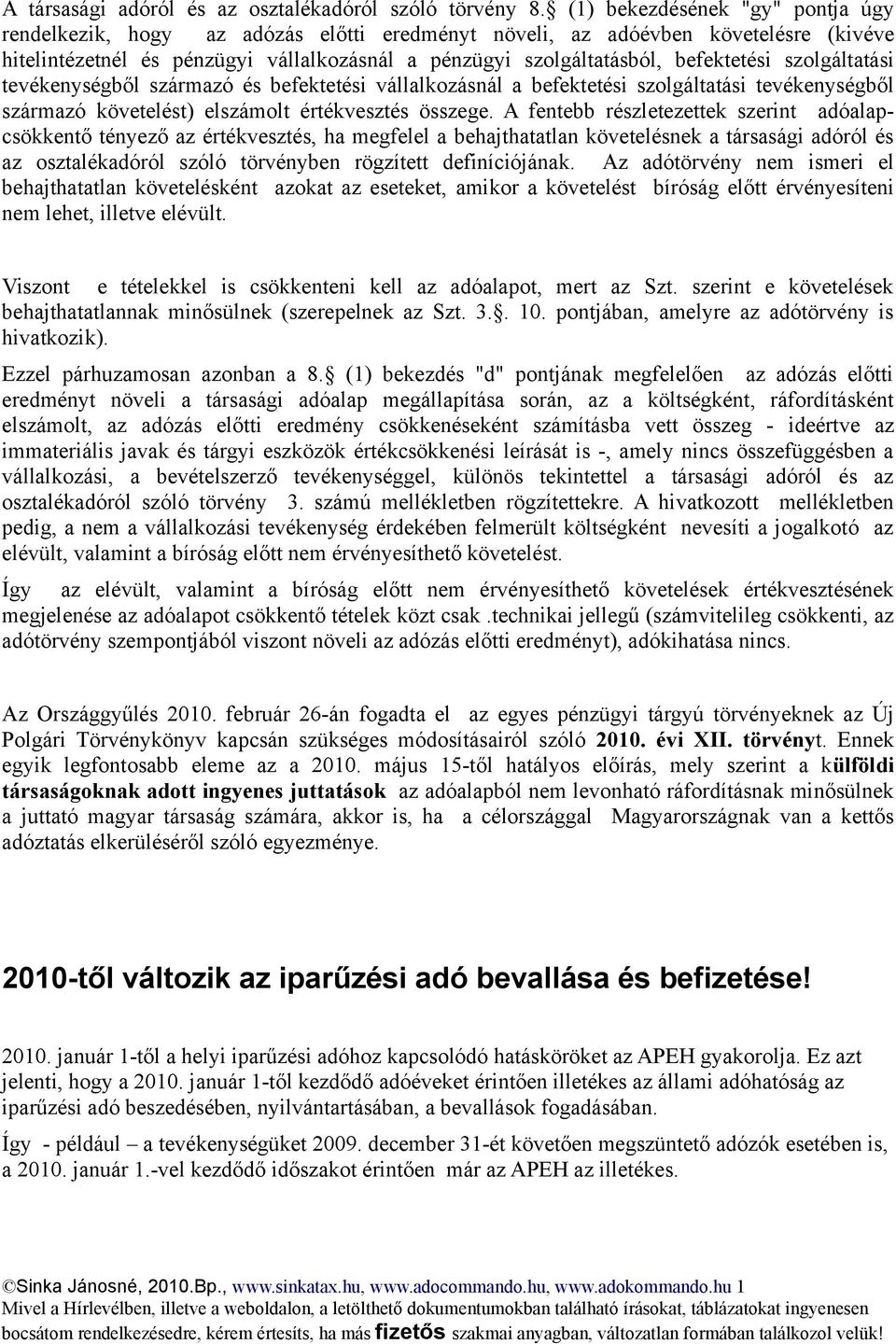 befektetési szolgáltatási tevékenységből származó és befektetési vállalkozásnál a befektetési szolgáltatási tevékenységből származó követelést) elszámolt értékvesztés összege.