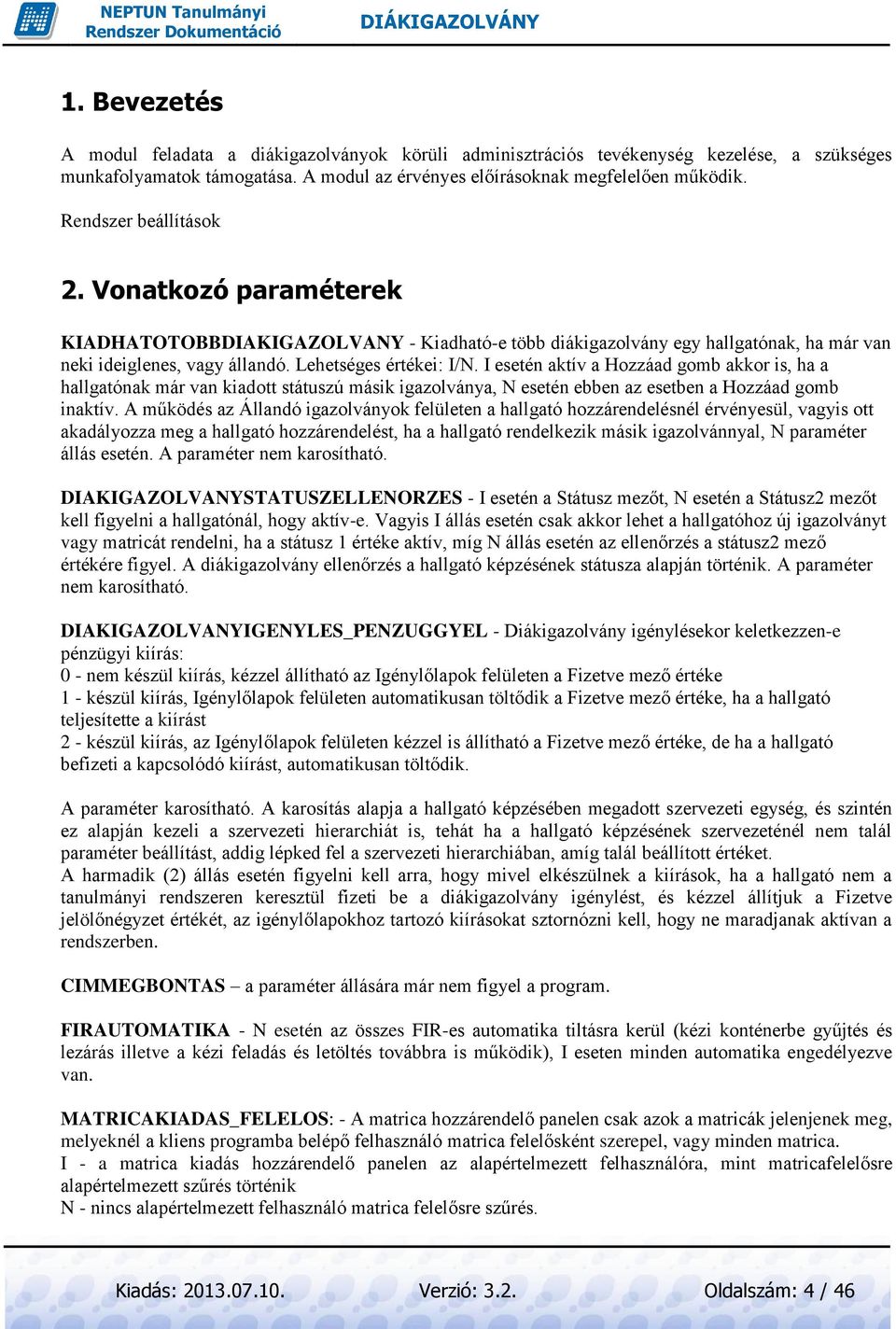 I esetén aktív a Hozzáad gomb akkor is, ha a hallgatónak már van kiadott státuszú másik igazolványa, N esetén ebben az esetben a Hozzáad gomb inaktív.