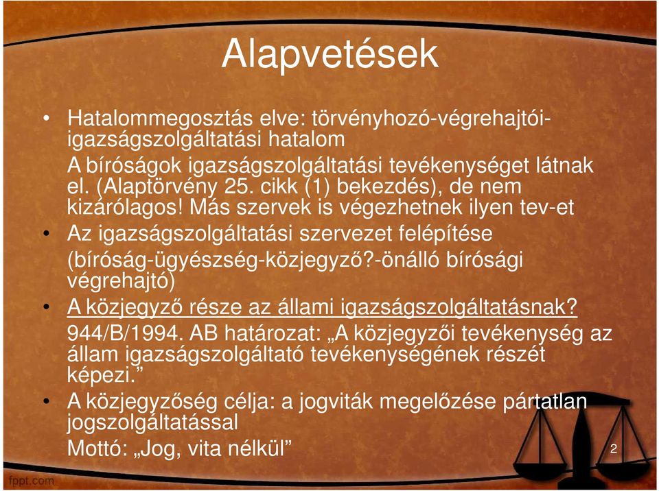 Más szervek is végezhetnek ilyen tev-et Az igazságszolgáltatási szervezet felépítése (bíróság-ügyészség-közjegyzı?