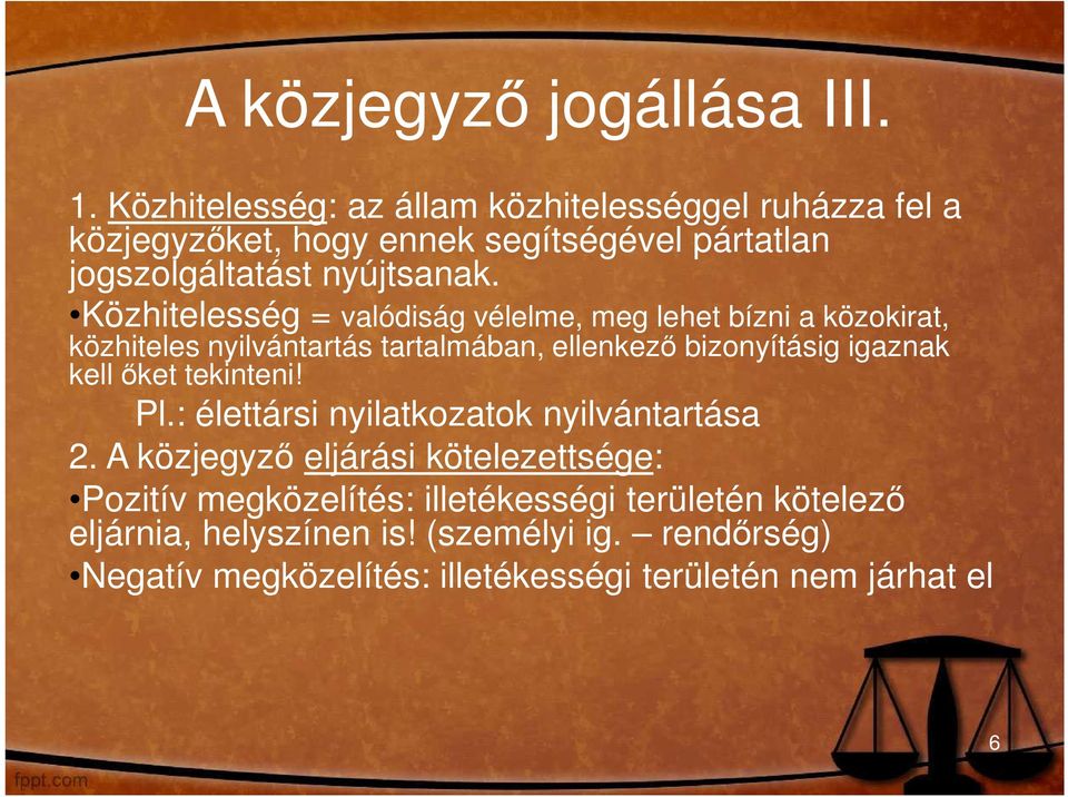 Közhitelesség = valódiság vélelme, meg lehet bízni a közokirat, közhiteles nyilvántartás tartalmában, ellenkezı bizonyításig igaznak kell