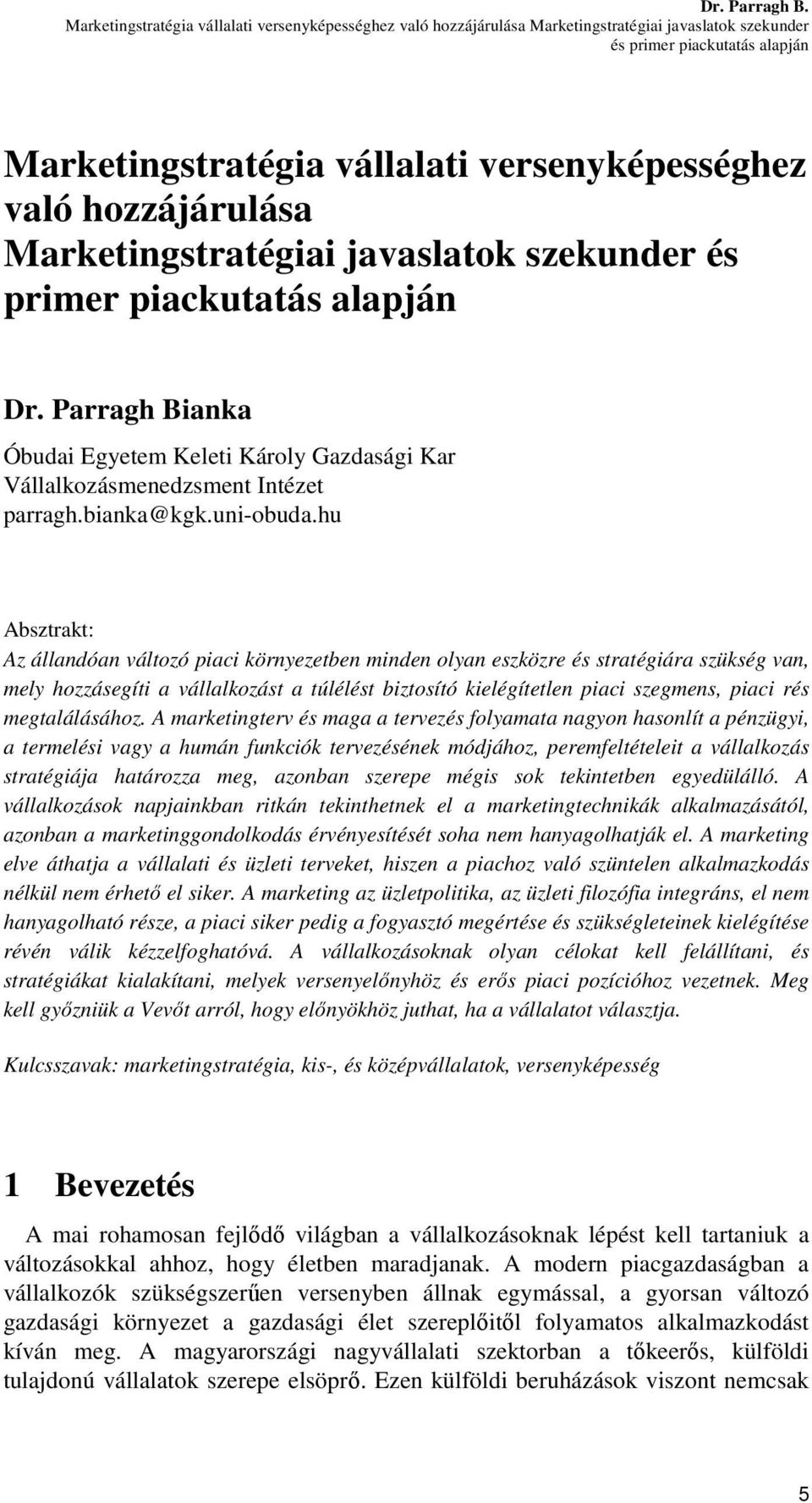 hozzájárulása Marketingstratégiai javaslatok szekunder és primer piackutatás alapján Dr. Parragh Bianka Óbudai Egyetem Keleti Károly Gazdasági Kar Vállalkozásmenedzsment Intézet parragh.bianka@kgk.