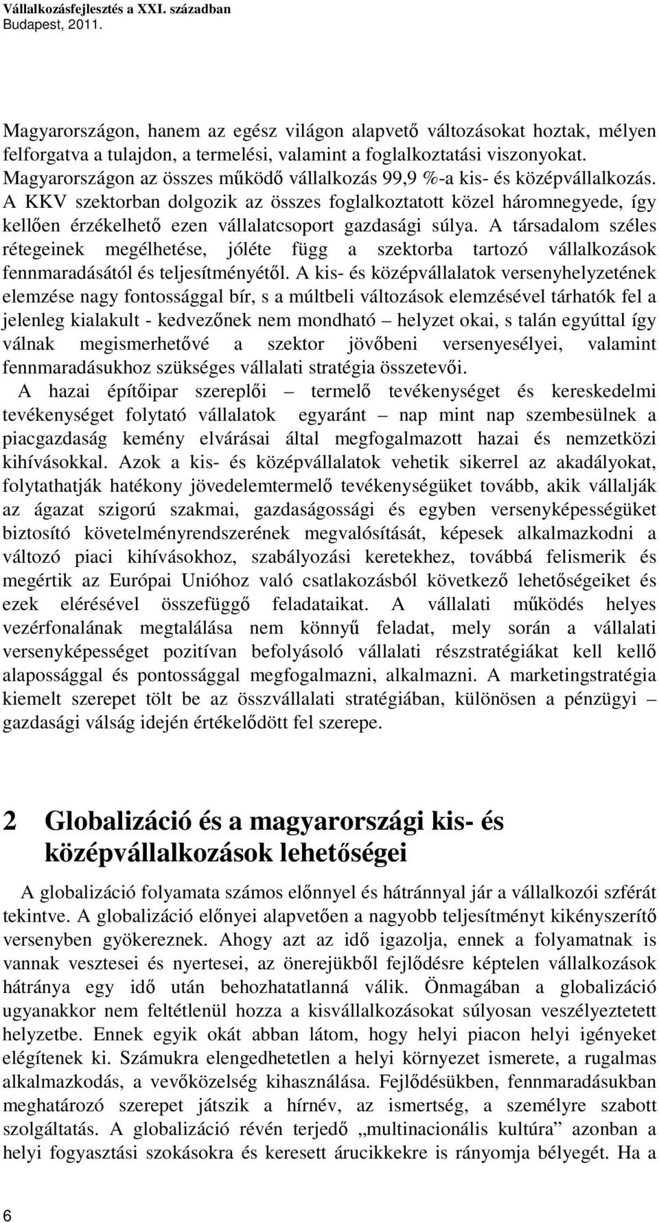 Magyarországon az összes működő vállalkozás 99,9 %-a kis- és középvállalkozás.