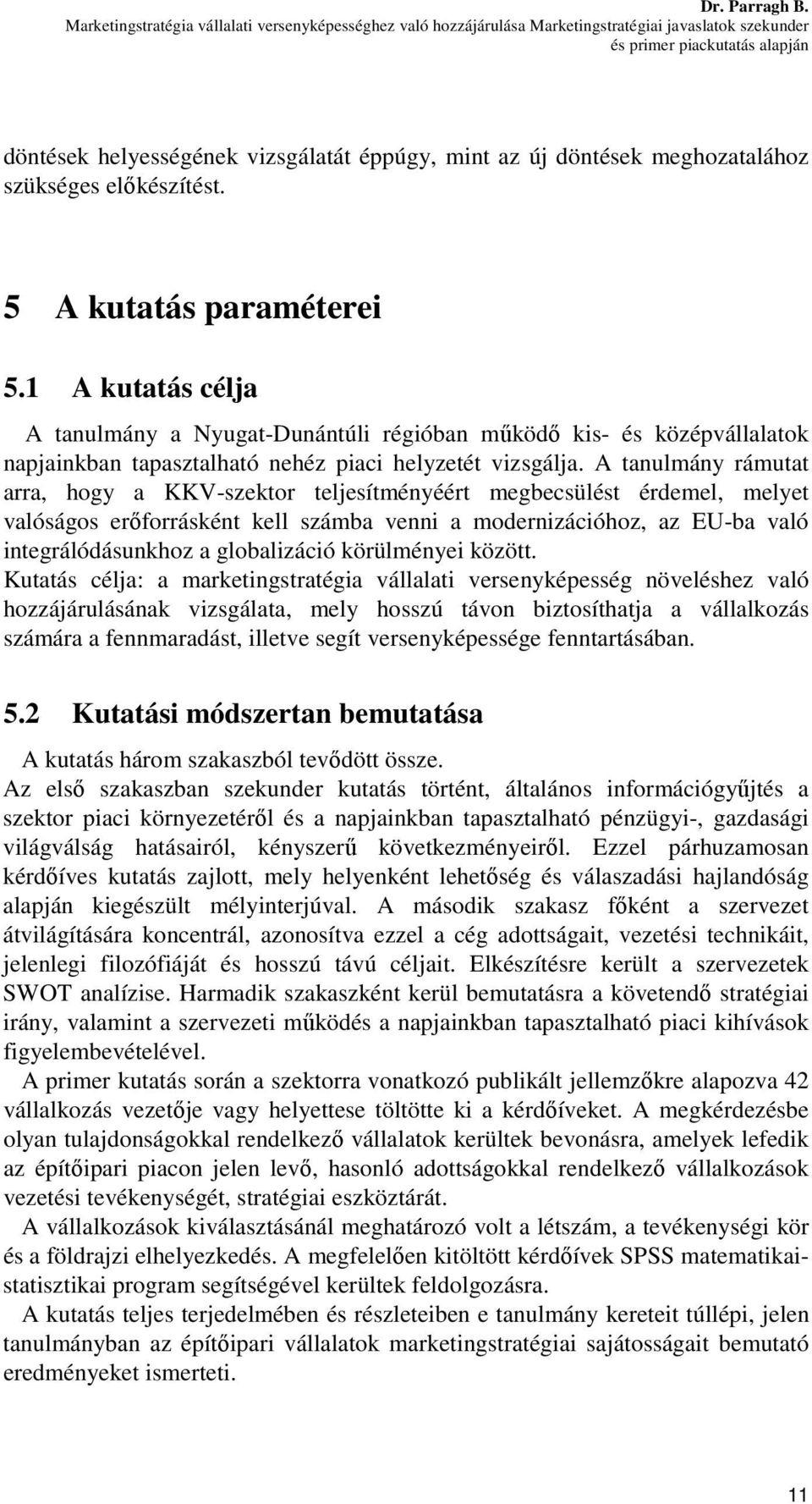 döntések meghozatalához szükséges előkészítést. 5 A kutatás paraméterei 5.