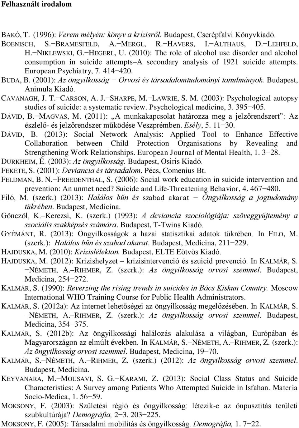 (2001): Az öngyilkosság Orvosi és társadalomtudományi tanulmányok. Budapest, Animula Kiadó. CAVANAGH, J. T. CARSON, A. J. SHARPE, M.