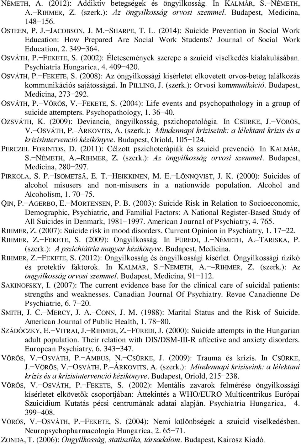 (2002): Életesemények szerepe a szuicid viselkedés kialakulásában. Psychiatria Hungarica, 4. 409 420. OSVÁTH, P. FEKETE, S.