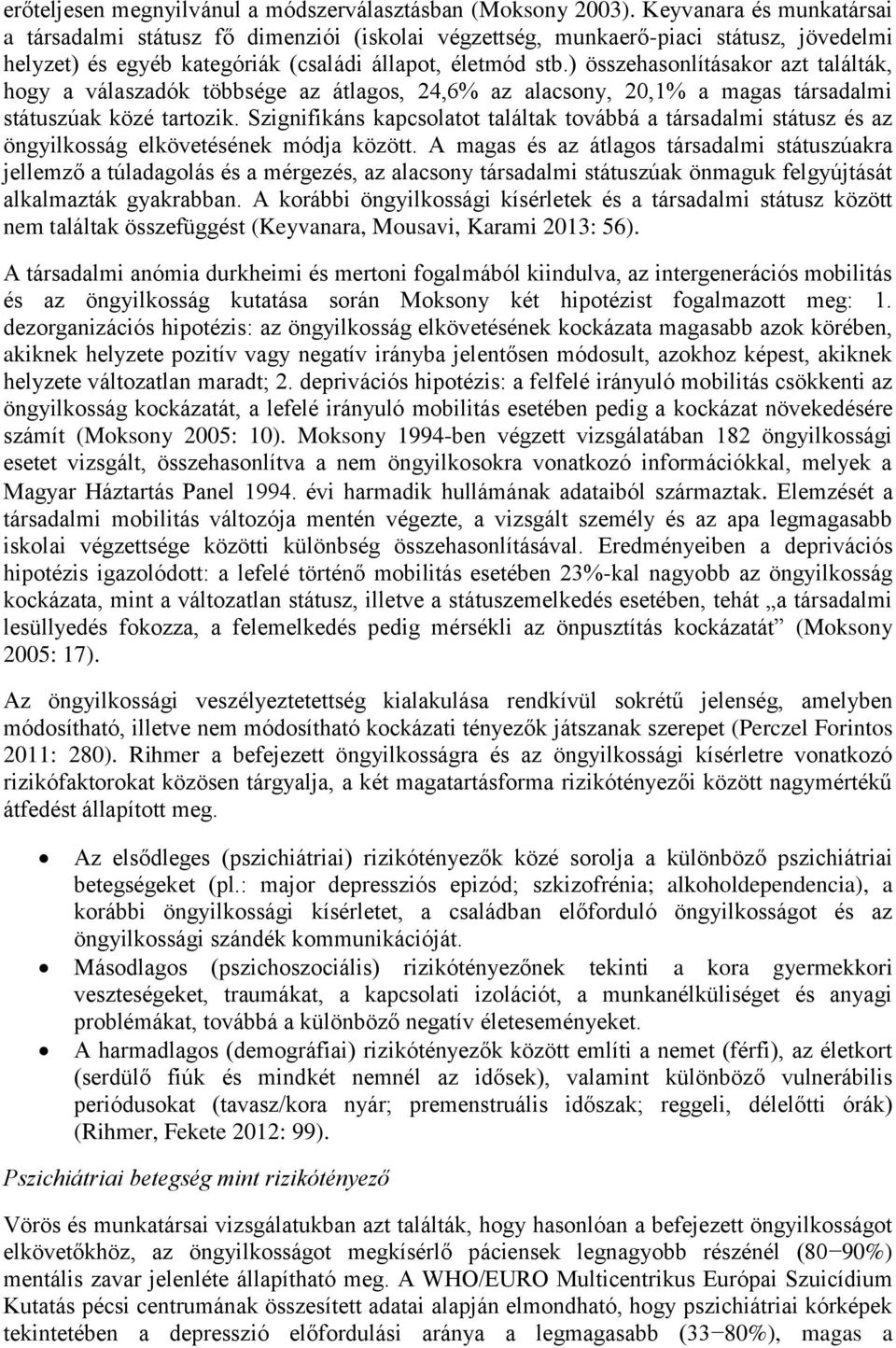 ) összehasonlításakor azt találták, hogy a válaszadók többsége az átlagos, 24,6% az alacsony, 20,1% a magas társadalmi státuszúak közé tartozik.