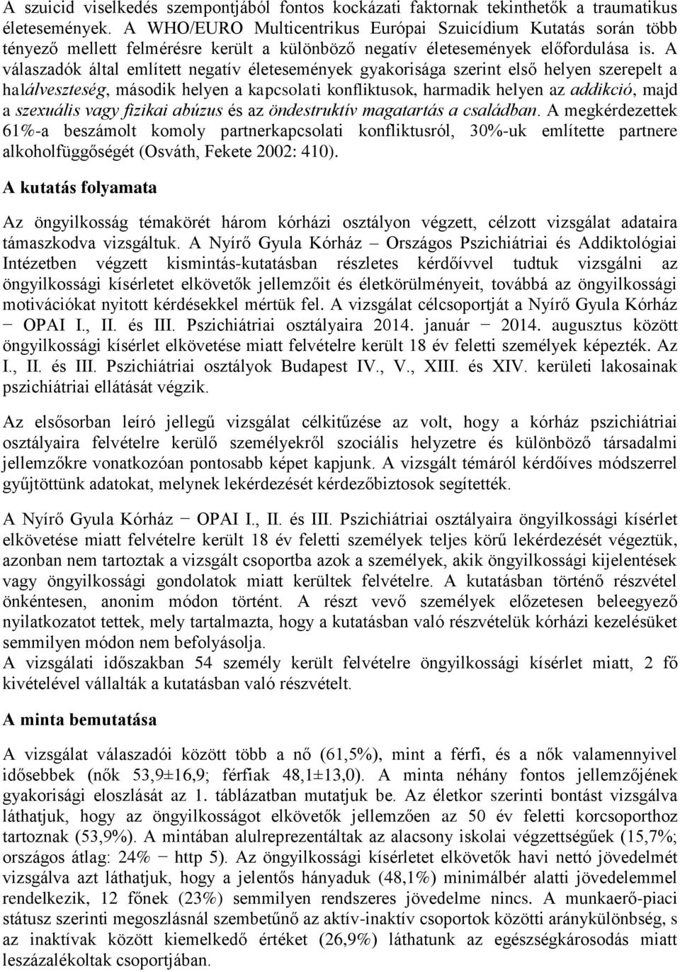 A válaszadók által említett negatív életesemények gyakorisága szerint első helyen szerepelt a halálveszteség, második helyen a kapcsolati konfliktusok, harmadik helyen az addikció, majd a szexuális