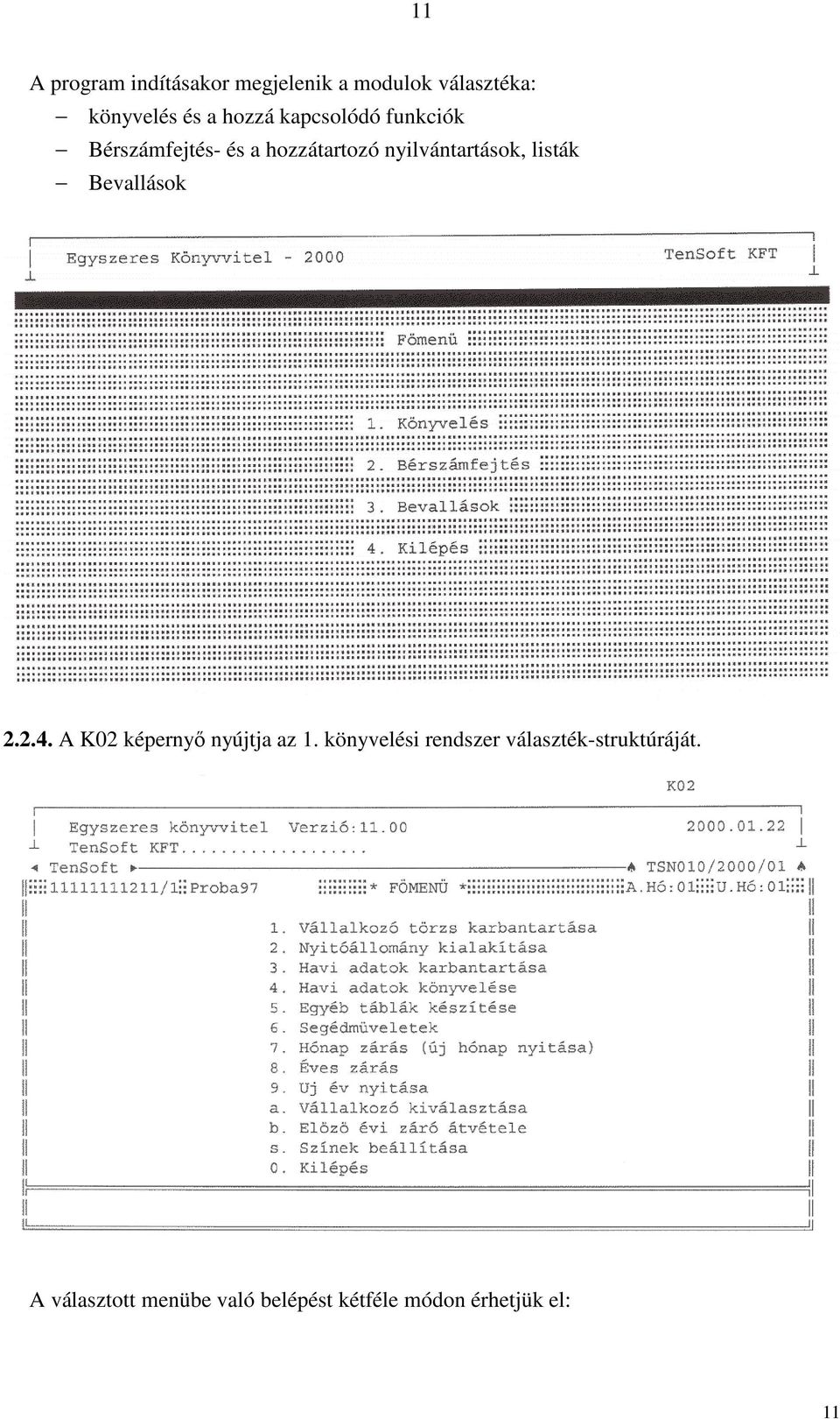 listák Bevallások 2.2.4. A K02 képernyő nyújtja az 1.