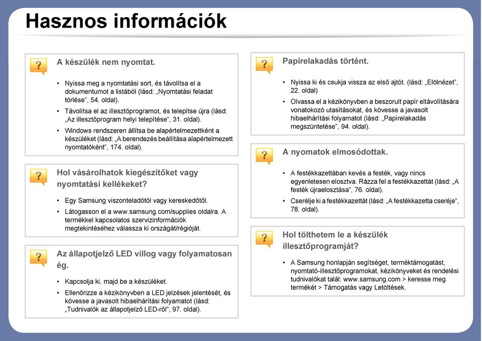 Windows rendszeren állítsa be alapértelmezettként a készüléket (lásd: A berendezés beállítása alapértelmezett nyomtatóként, 174. oldal). Hol vásárolhatok kiegészítőket vagy nyomtatási kellékeket?