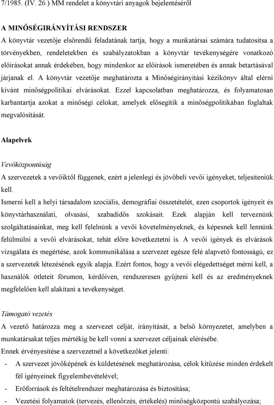 szabályzatokban a könyvtár tevékenységére vonatkozó előírásokat annak érdekében, hogy mindenkor az előírások ismeretében és annak betartásával járjanak el.