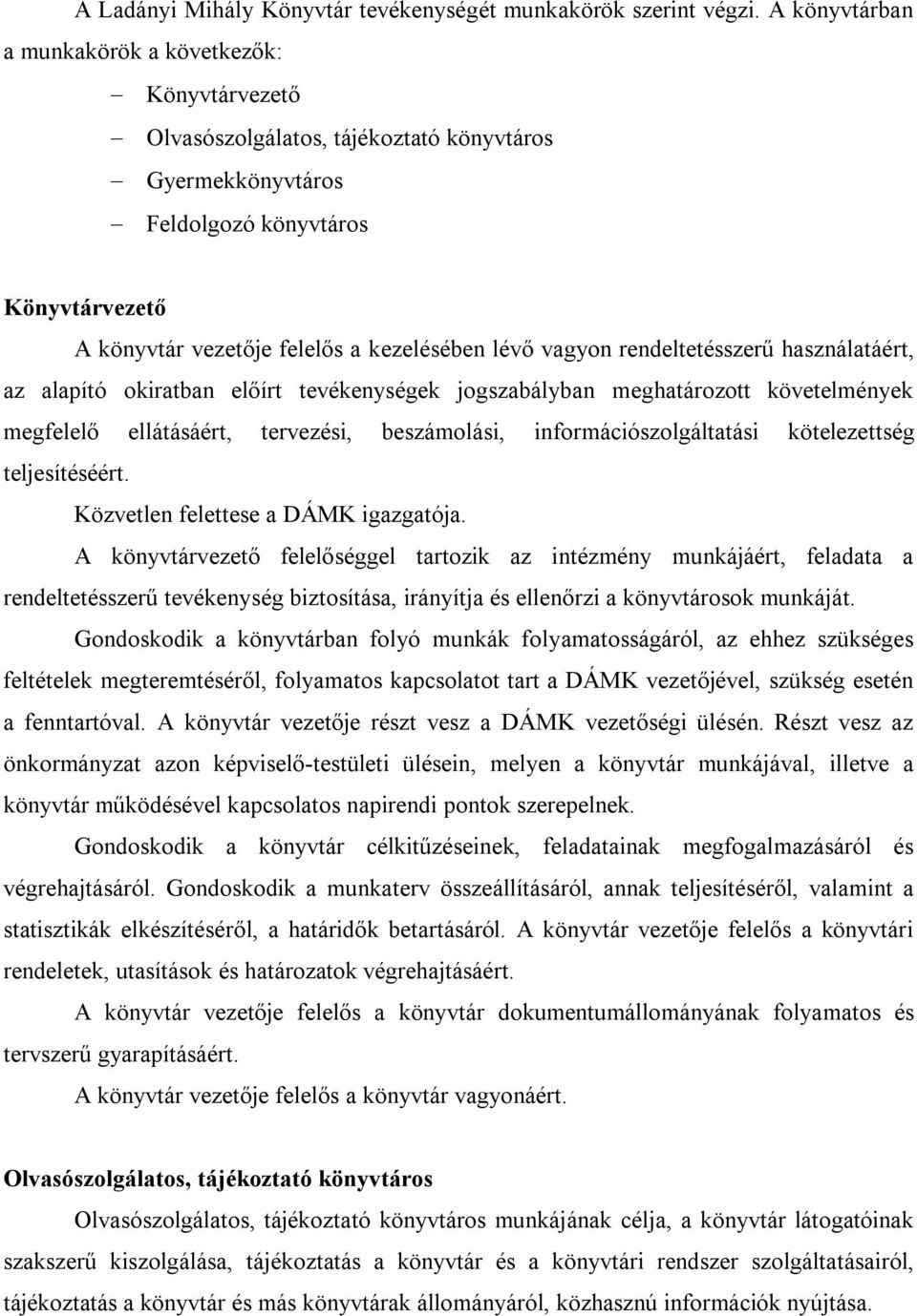 vagyon rendeltetésszerű használatáért, az alapító okiratban előírt tevékenységek jogszabályban meghatározott követelmények megfelelő ellátásáért, tervezési, beszámolási, információszolgáltatási