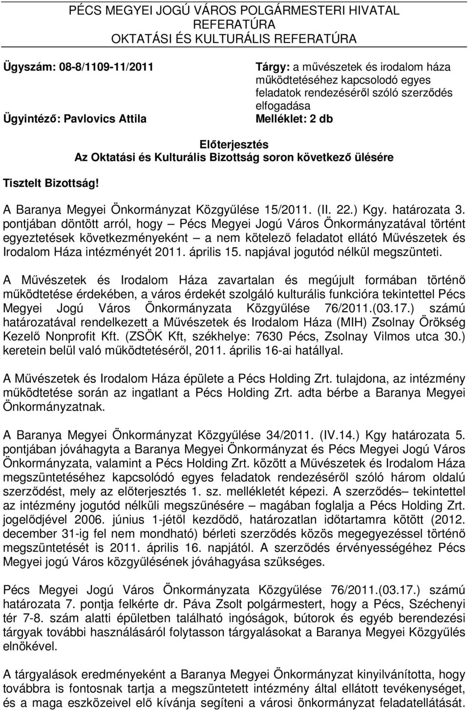 Elıterjesztés Az Oktatási és Kulturális Bizottság soron következı ülésére A Baranya Megyei Önkormányzat Közgyőlése 15/2011. (II. 22.) Kgy. határozata 3.