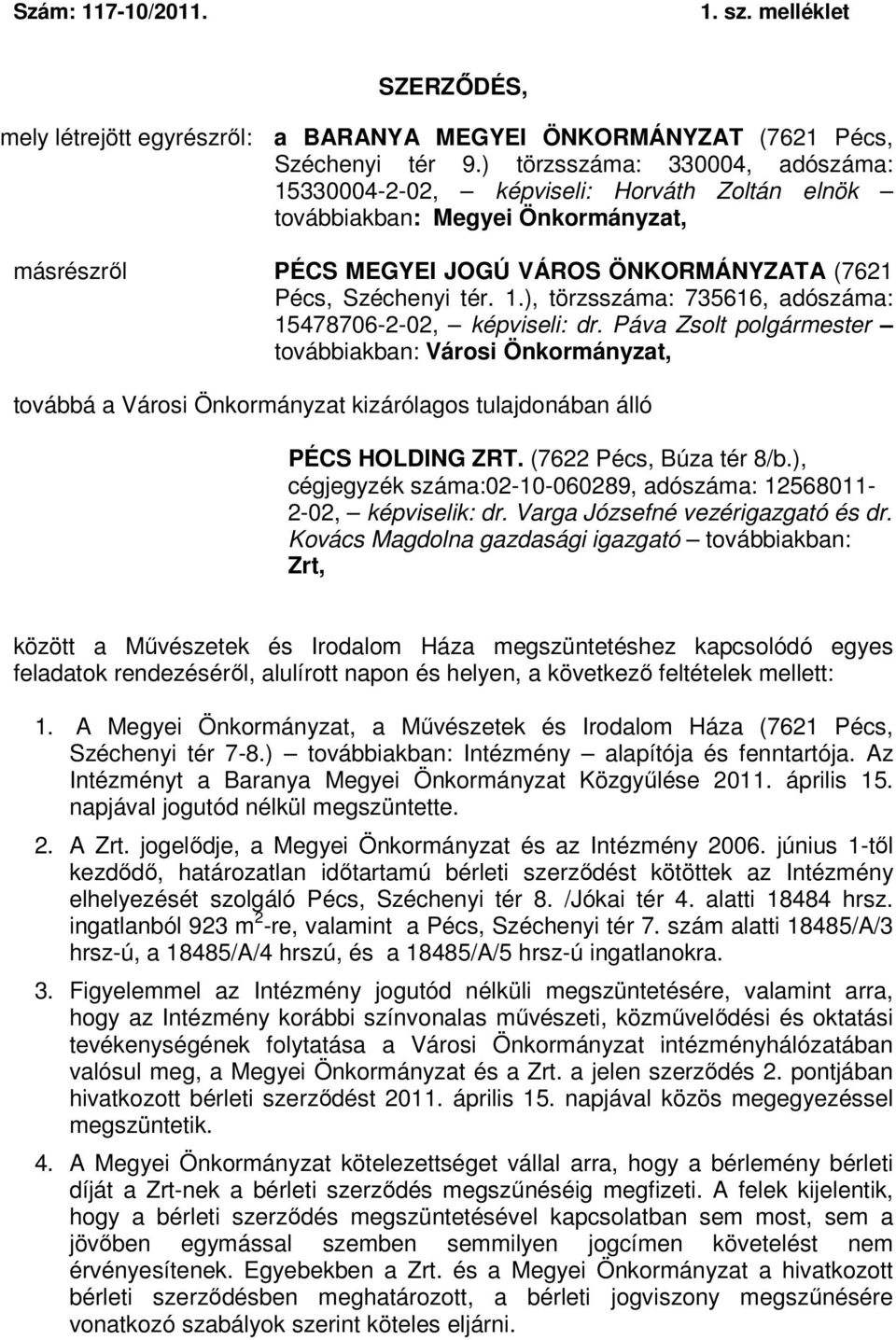 Páva Zsolt polgármester továbbiakban: Városi Önkormányzat, továbbá a Városi Önkormányzat kizárólagos tulajdonában álló PÉCS HOLDING ZRT. (7622 Pécs, Búza tér 8/b.