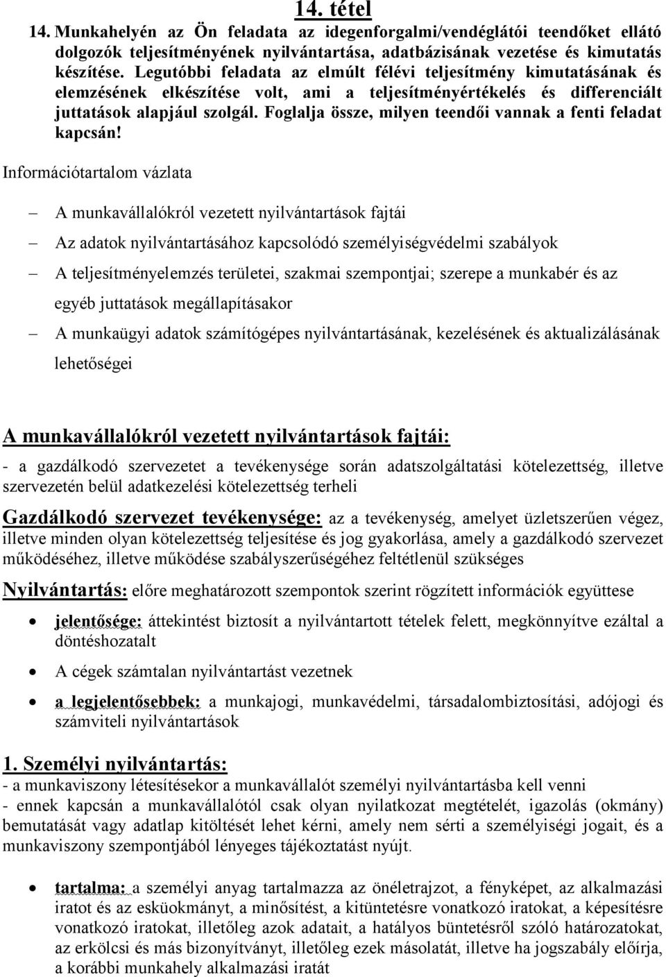 Foglalja össze, milyen teendői vannak a fenti feladat kapcsán!