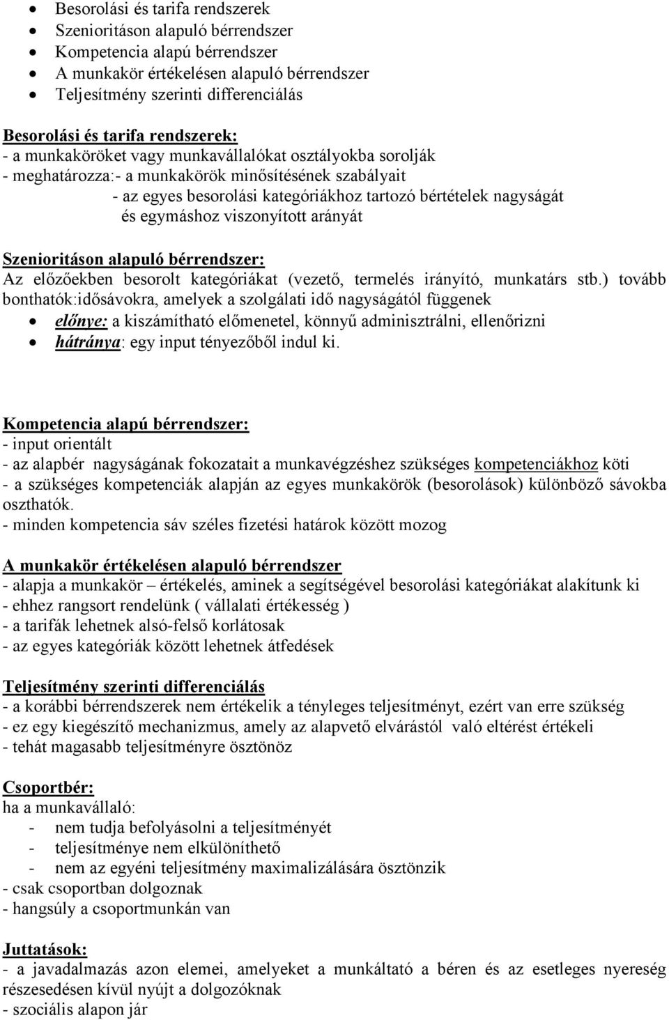 egymáshoz viszonyított arányát Szenioritáson alapuló bérrendszer: Az előzőekben besorolt kategóriákat (vezető, termelés irányító, munkatárs stb.