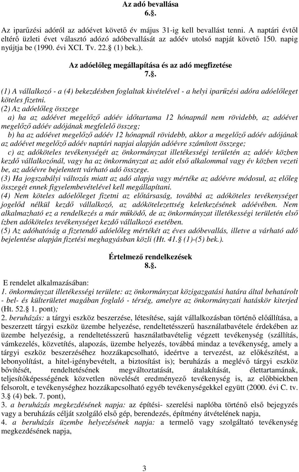 . (1) A vállalkozó - a (4) bekezdésben foglaltak kivételével - a helyi iparőzési adóra adóelıleget köteles fizetni.