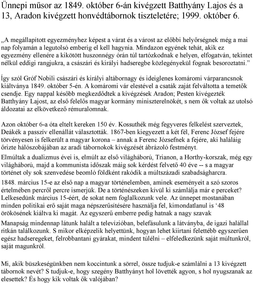 fognak besoroztatni. ĺgy szól Gróf Nobili császári és királyi altábornagy és ideiglenes komáromi várparancsnok kiáltványa 1849. október 5-én.