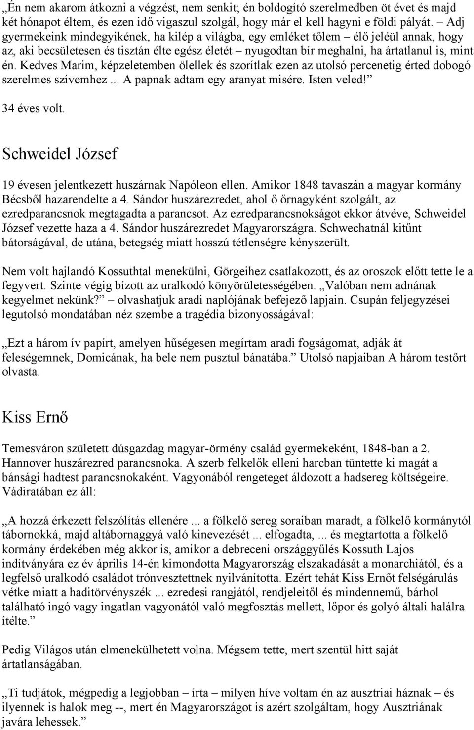 Kedves Marim, képzeletemben ölellek és szorítlak ezen az utolsó percenetig érted dobogó szerelmes szívemhez... A papnak adtam egy aranyat misére. Isten veled! 34 éves volt.