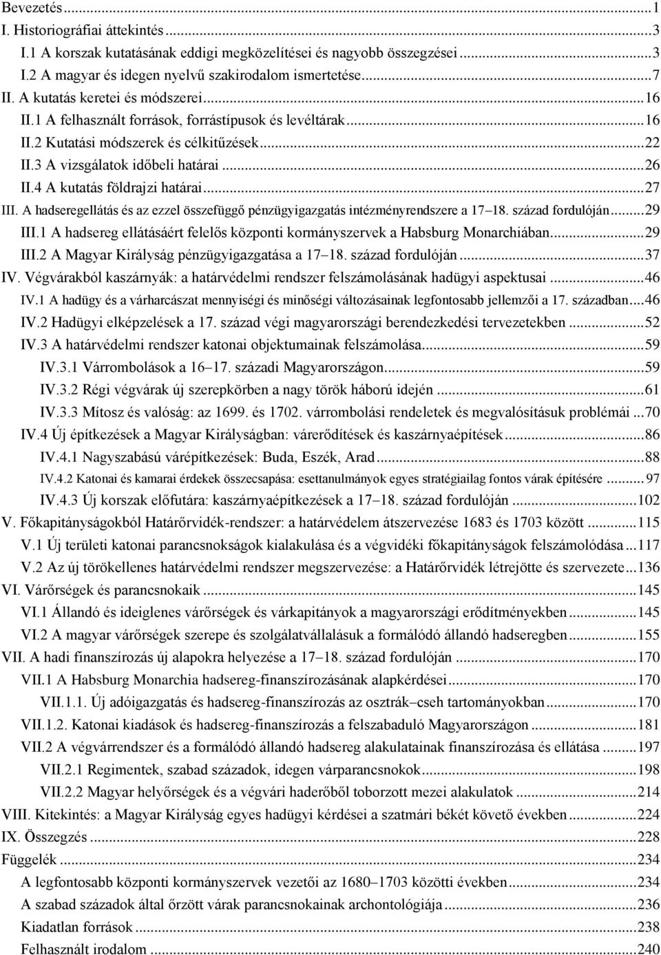 4 A kutatás földrajzi határai... 27 III. A hadseregellátás és az ezzel összefüggő pénzügyigazgatás intézményrendszere a 17 18. század fordulóján... 29 III.