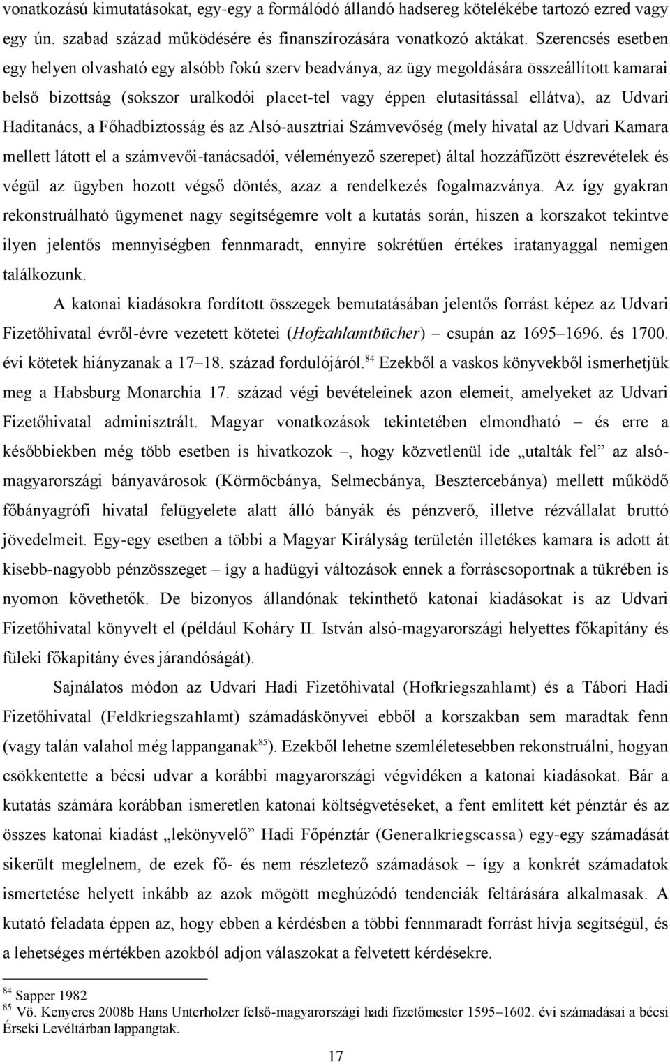 Udvari Haditanács, a Főhadbiztosság és az Alsó-ausztriai Számvevőség (mely hivatal az Udvari Kamara mellett látott el a számvevői-tanácsadói, véleményező szerepet) által hozzáfűzött észrevételek és