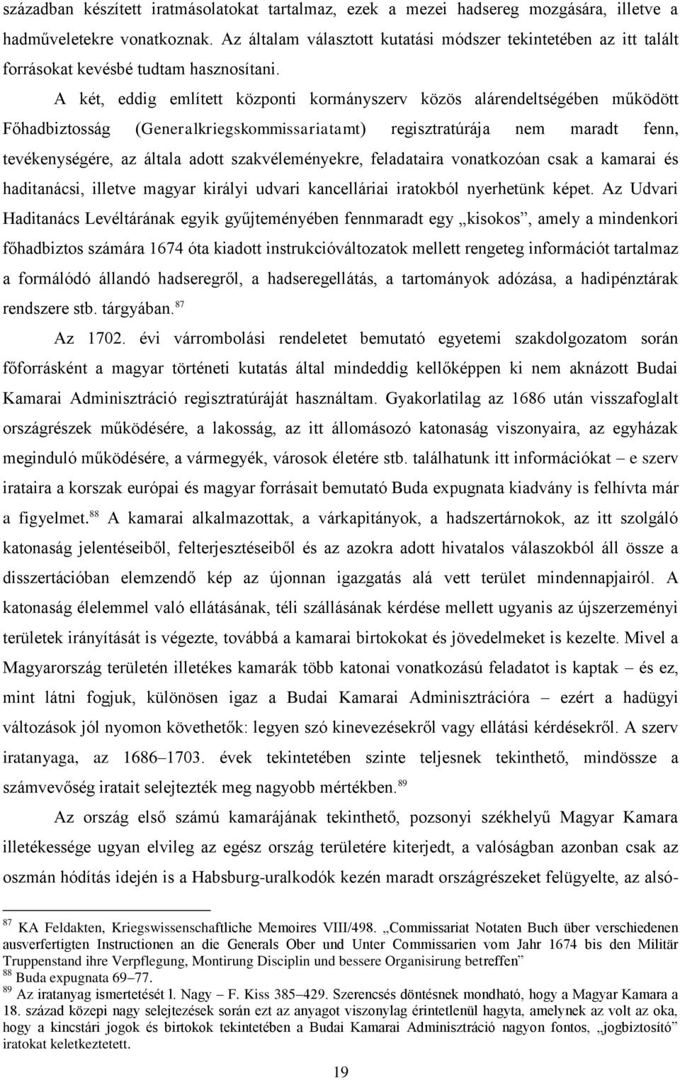 A két, eddig említett központi kormányszerv közös alárendeltségében működött Főhadbiztosság (Generalkriegskommissariatamt) regisztratúrája nem maradt fenn, tevékenységére, az általa adott