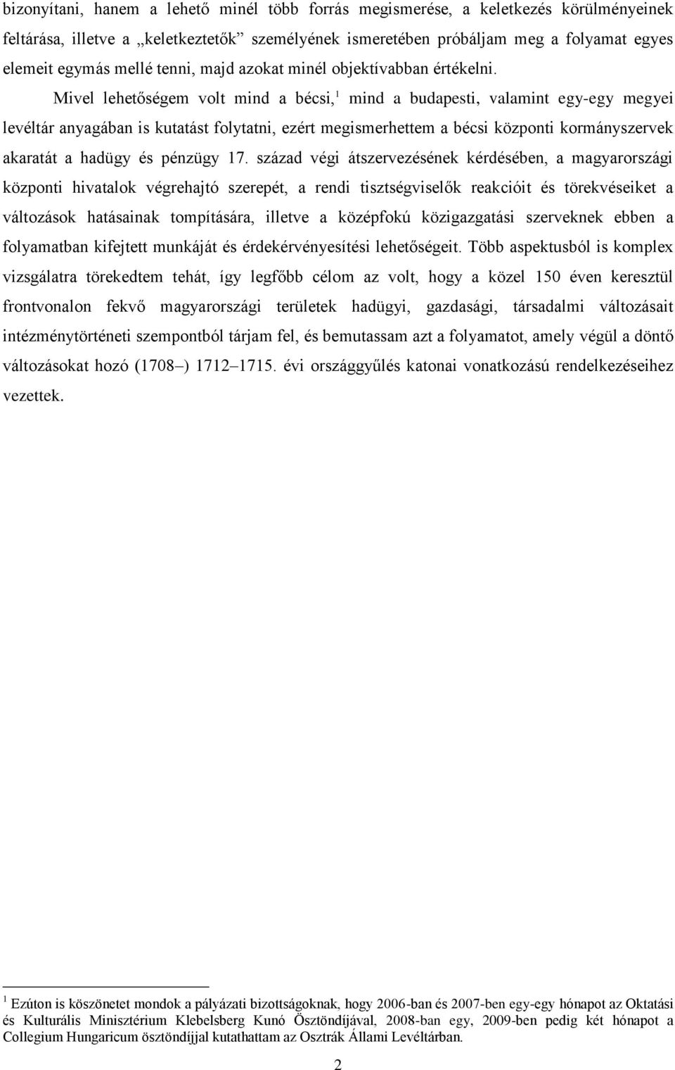 Mivel lehetőségem volt mind a bécsi, 1 mind a budapesti, valamint egy-egy megyei levéltár anyagában is kutatást folytatni, ezért megismerhettem a bécsi központi kormányszervek akaratát a hadügy és