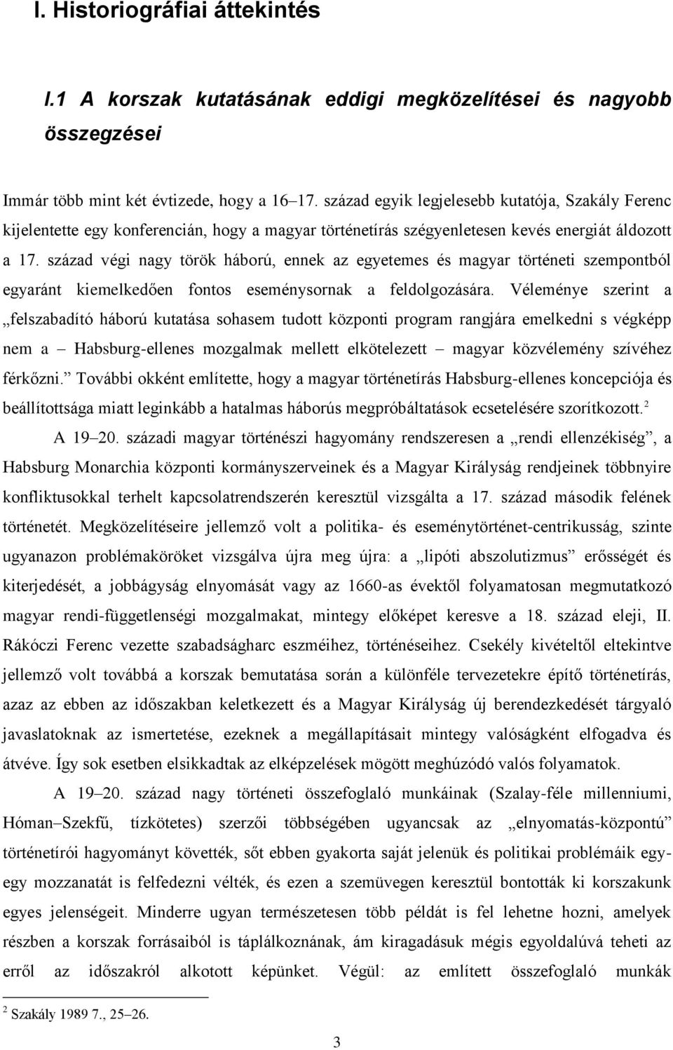 század végi nagy török háború, ennek az egyetemes és magyar történeti szempontból egyaránt kiemelkedően fontos eseménysornak a feldolgozására.