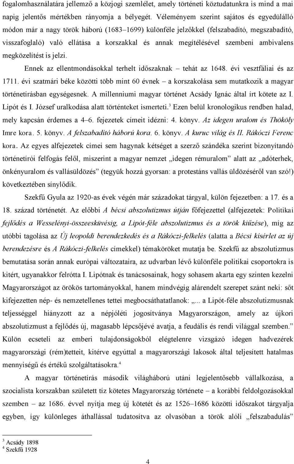 szembeni ambivalens megközelítést is jelzi. Ennek az ellentmondásokkal terhelt időszaknak tehát az 1648. évi vesztfáliai és az 1711.