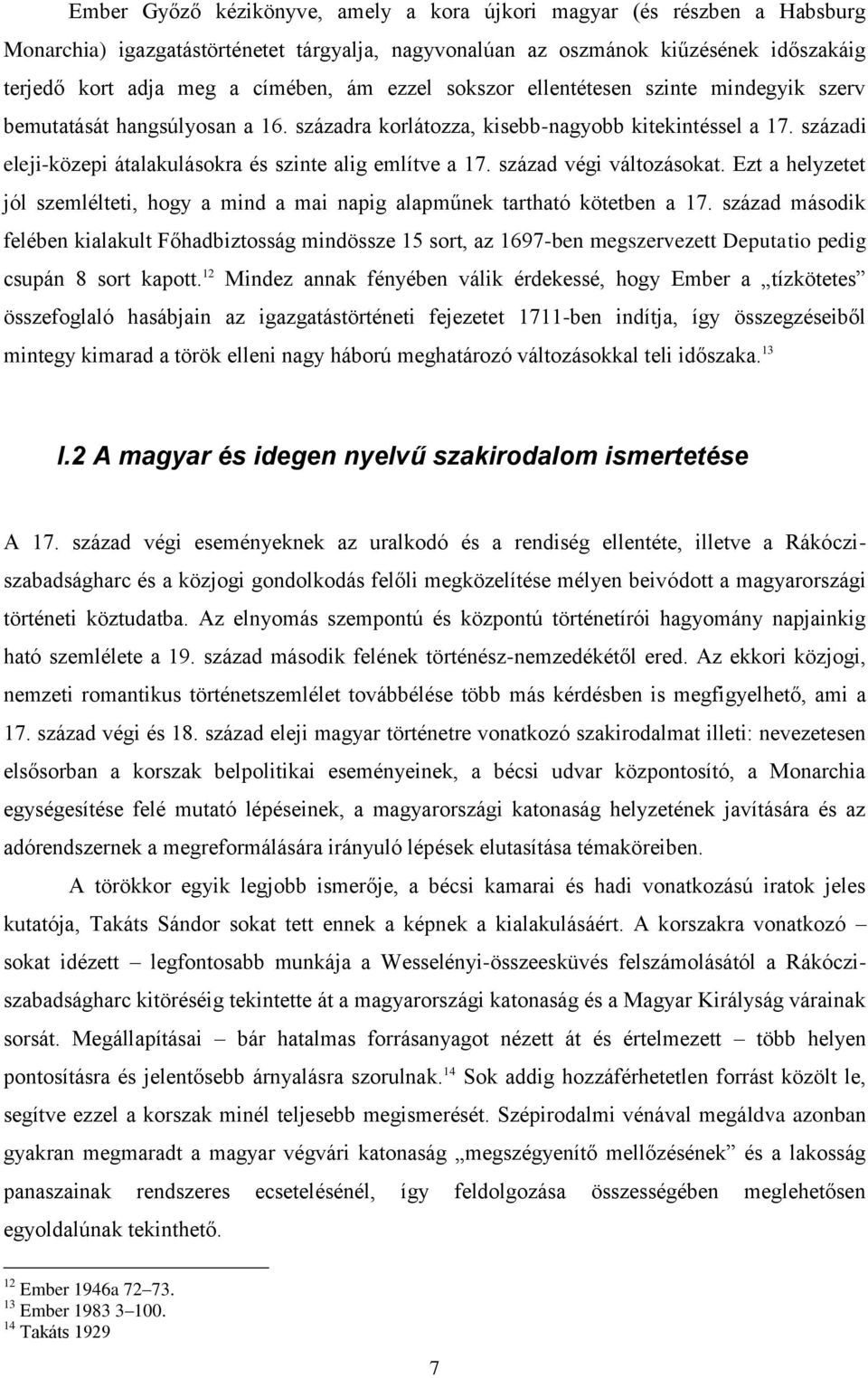 századi eleji-közepi átalakulásokra és szinte alig említve a 17. század végi változásokat. Ezt a helyzetet jól szemlélteti, hogy a mind a mai napig alapműnek tartható kötetben a 17.