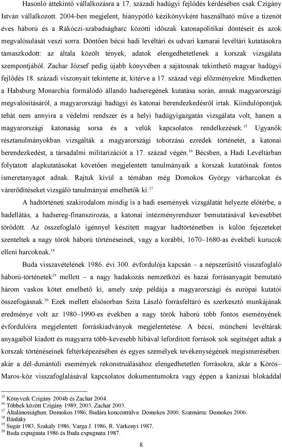 Döntően bécsi hadi levéltári és udvari kamarai levéltári kutatásokra támaszkodott: az általa közölt tények, adatok elengedhetetlenek a korszak vizsgálata szempontjából.