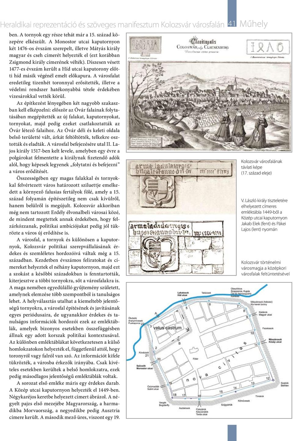 Díszesen vésett 1477-es évszám került a Híd utcai kaputorony előtti híd másik végénél emelt előkapura.