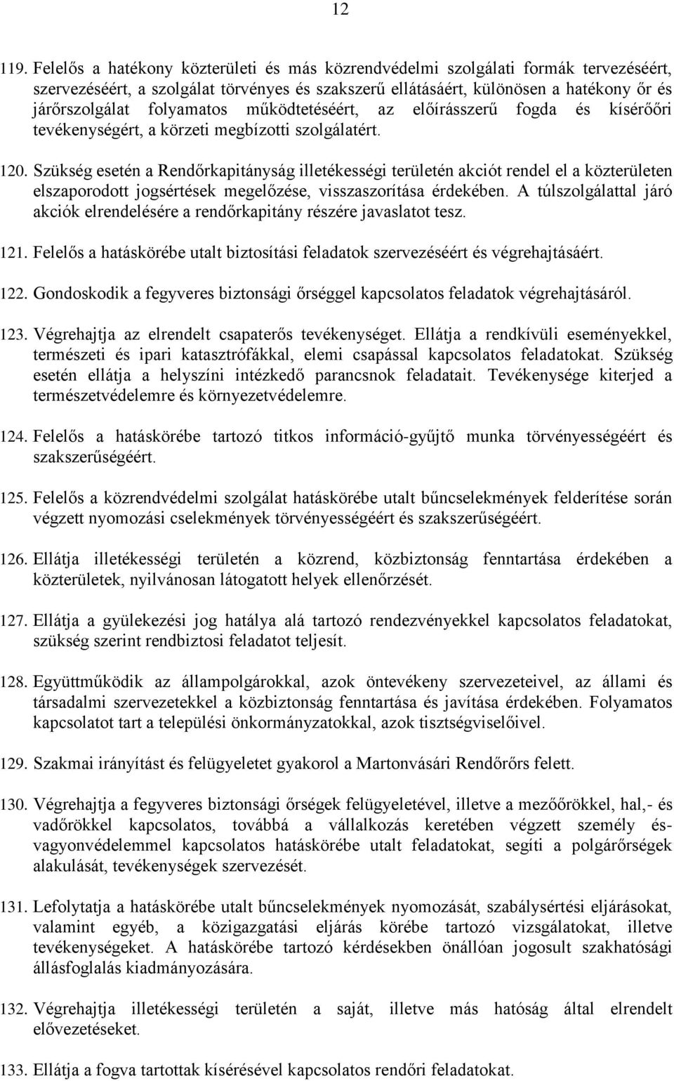 folyamatos működtetéséért, az előírásszerű fogda és kísérőőri tevékenységért, a körzeti megbízotti szolgálatért. 120.