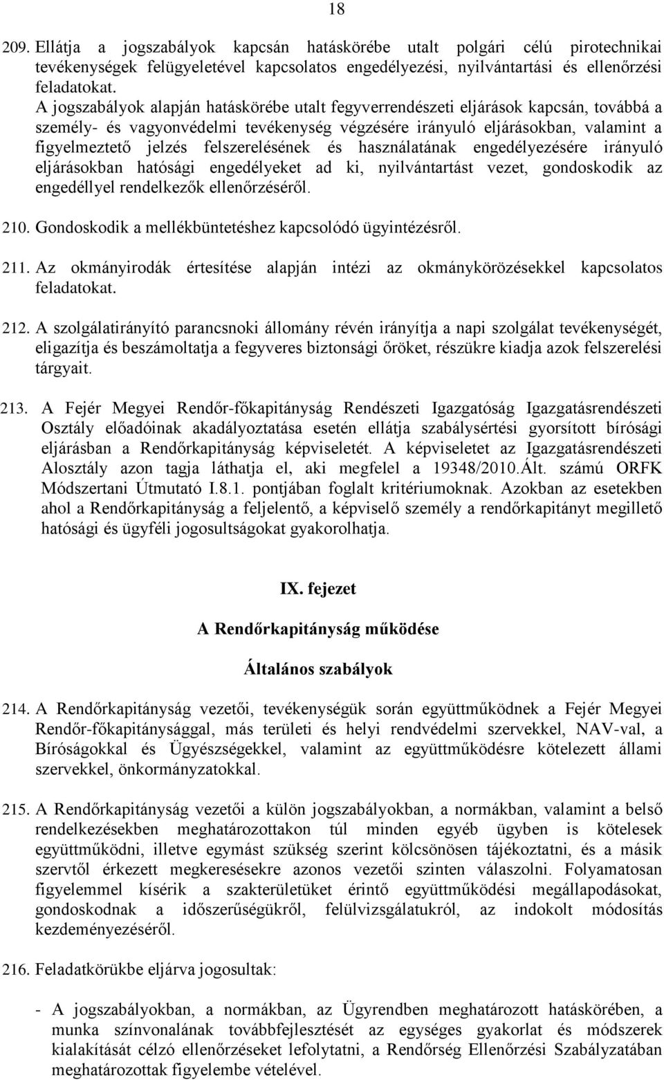 felszerelésének és használatának engedélyezésére irányuló eljárásokban hatósági engedélyeket ad ki, nyilvántartást vezet, gondoskodik az engedéllyel rendelkezők ellenőrzéséről. 210.