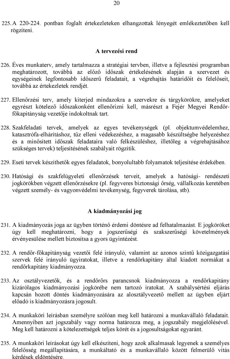 feladatait, a végrehajtás határidőit és felelőseit, továbbá az értekezletek rendjét. 227.