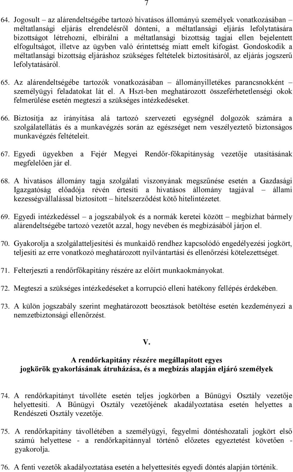 Gondoskodik a méltatlansági bizottság eljáráshoz szükséges feltételek biztosításáról, az eljárás jogszerű lefolytatásáról. 65.