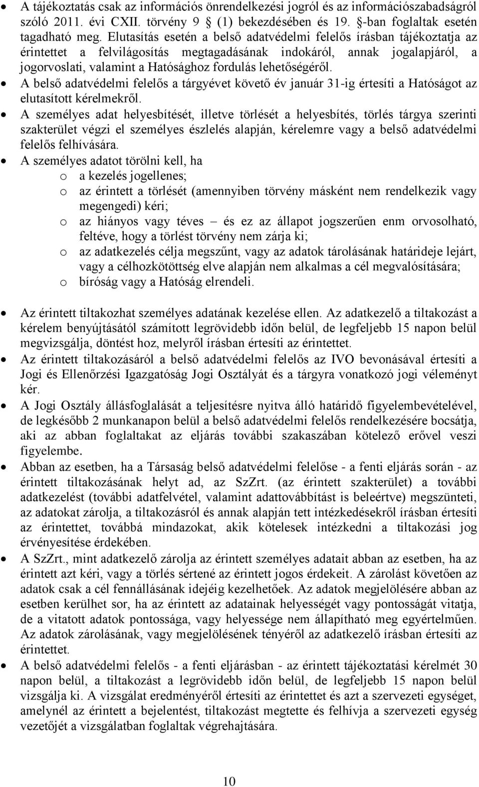 lehetőségéről. A belső adatvédelmi felelős a tárgyévet követő év január 31-ig értesíti a Hatóságot az elutasított kérelmekről.